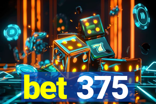 bet 375